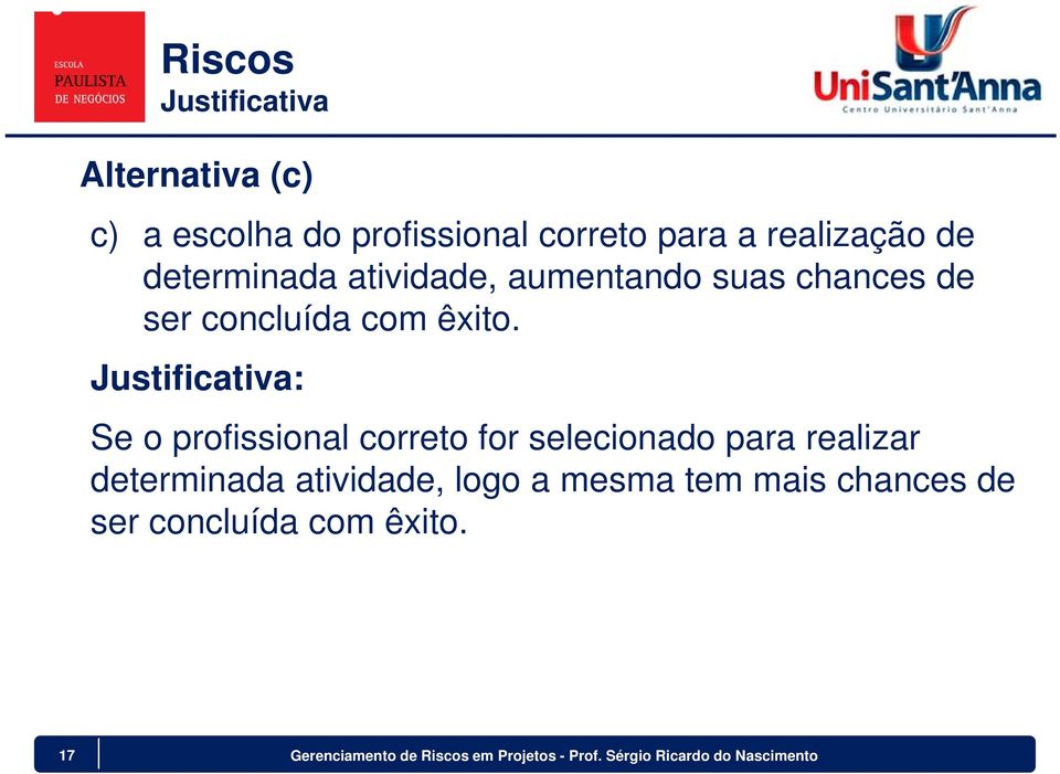 Justificativa: Se o profissional correto for selecionado para realizar determinada atividade,