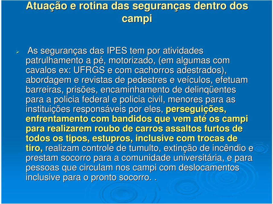 responsáveis por eles, perseguições ões, enfrentamento com bandidos que vem até os campi para realizarem roubo de carros assaltos furtos de todos os tipos, estupros,, inclusive com trocas de