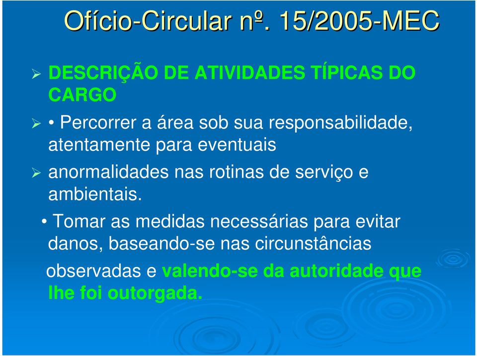 responsabilidade, atentamente para eventuais anormalidades nas rotinas de serviço e