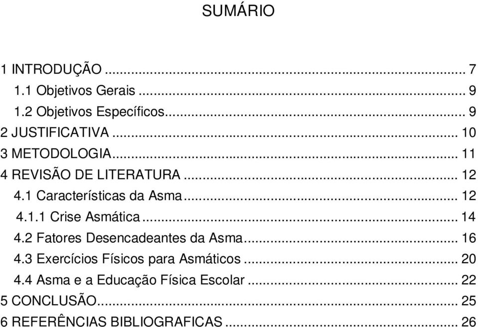 .. 14 4.2 Fatores Desencadeantes da Asma... 16 4.3 Exercícios Físicos para Asmáticos... 20 4.