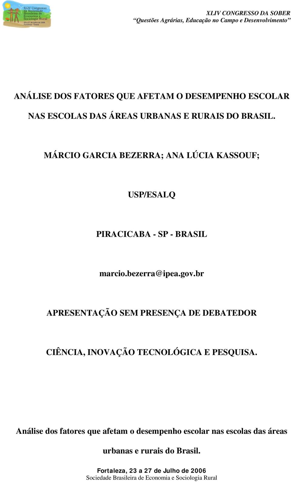 bezerra@ipea.gov.br APRESENTAÇÃO SEM PRESENÇA DE DEBATEDOR CIÊNCIA, INOVAÇÃO TECNOLÓGICA E PESQUISA.
