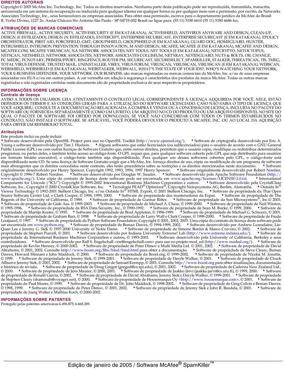 permissão, por escrito, da Networks Associates Technology, Inc., seus fornecedores ou empresas associadas. Para obter essa permissão, escreva para o departamento jurídico da McAfee do Brasil: R.