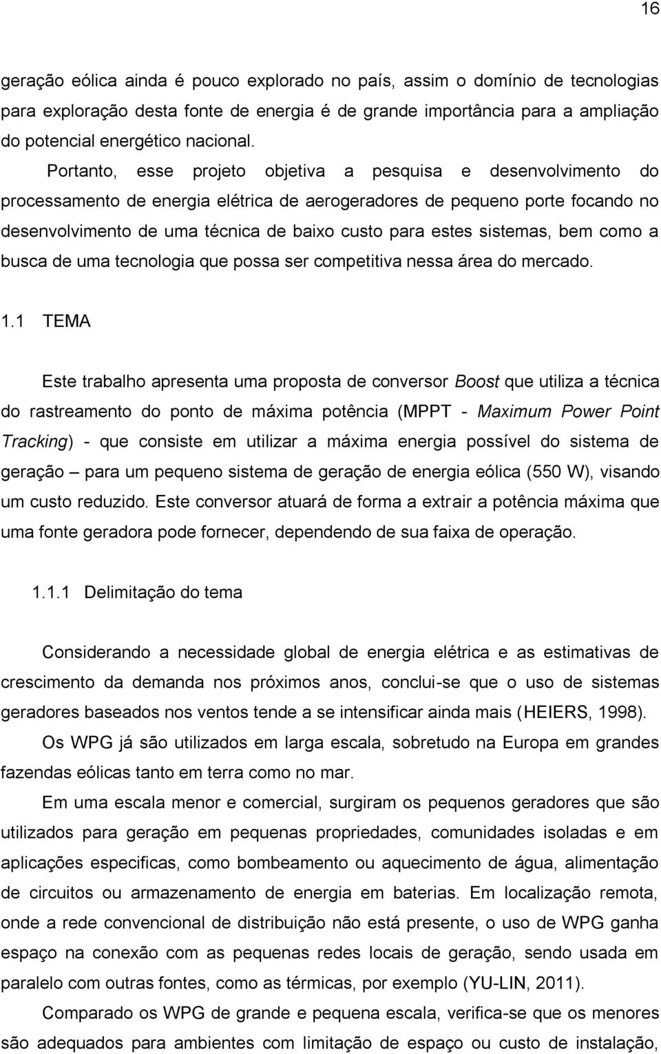 sistemas, bem como a busca de uma tecnologia que possa ser competitiva nessa área do mercado. 1.