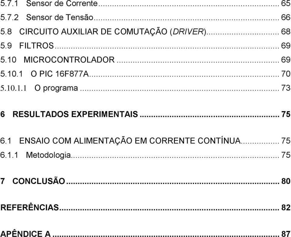 .. 69 5.10.1 O PIC 16F877A... 70 5.10.1.1 O programa... 73 6 RESULTADOS EXPERIMENTAIS... 75 6.