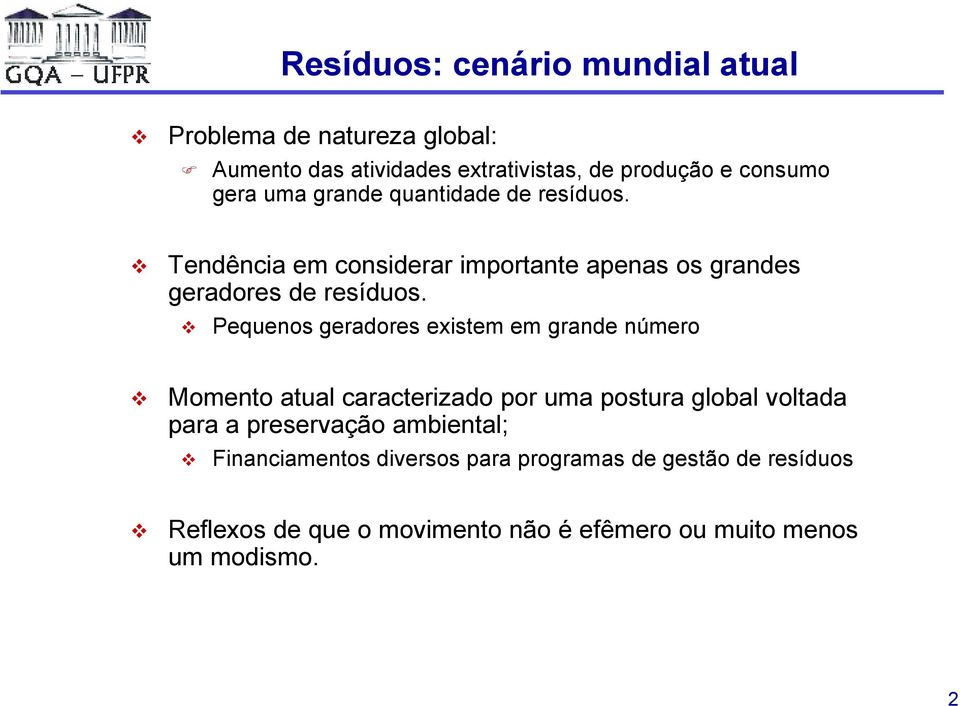 Pequenos geradores existem em grande número Momento atual caracterizado por uma postura global voltada para a preservação