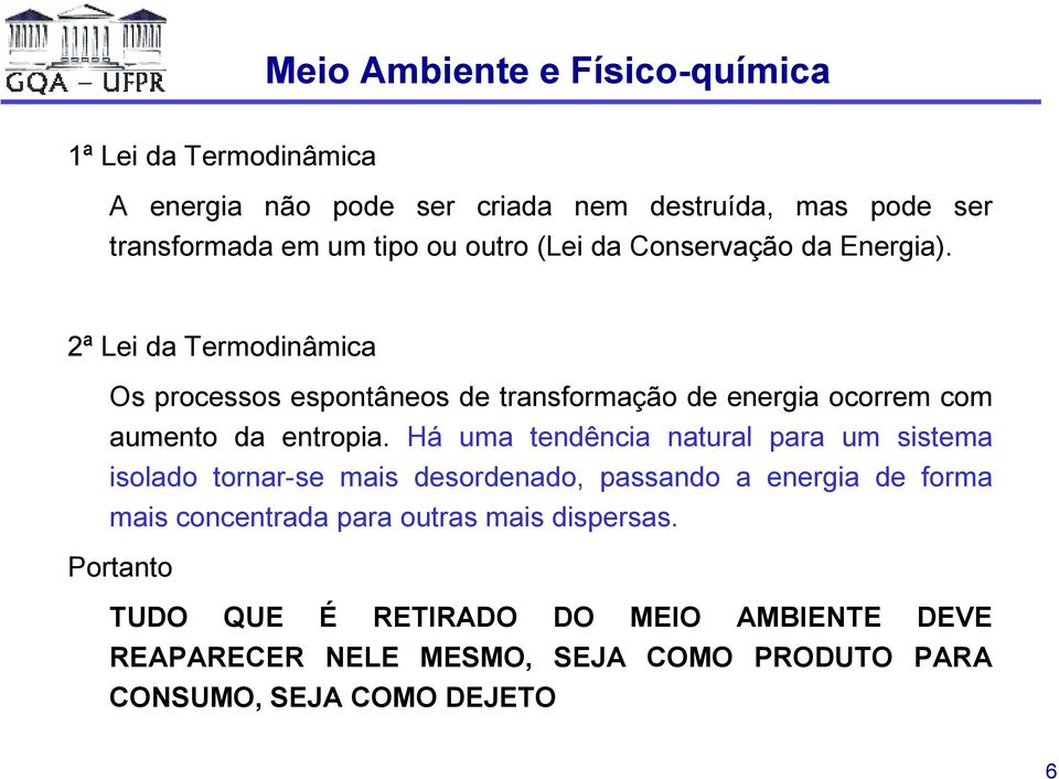 2ª Lei da Termodinâmica Os processos espontâneos de transformação de energia ocorrem com aumento da entropia.