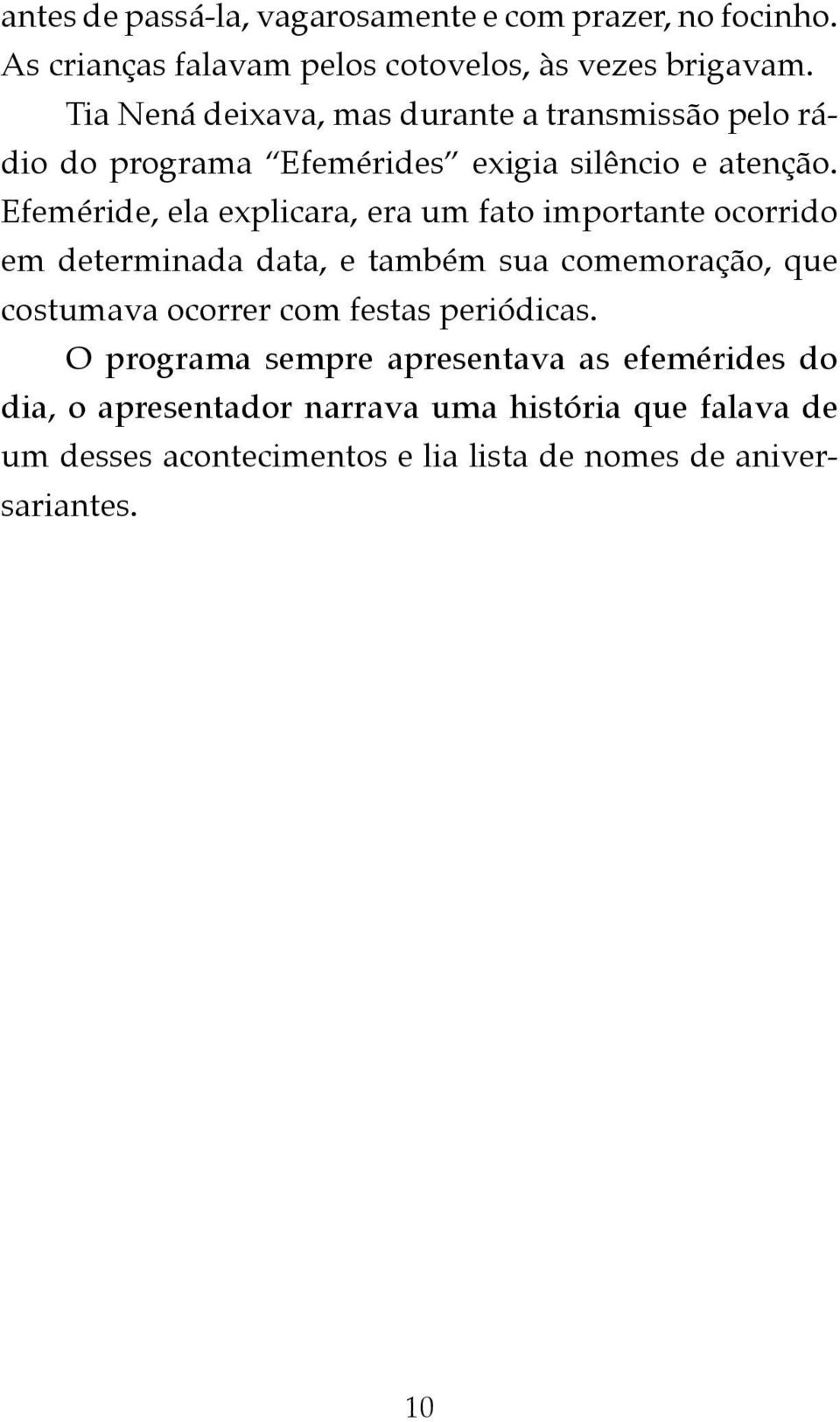 Efe méride, ela explicara, era um fato importante ocorrido em determinada data, e também sua comemoração, que cos tumava ocorrer com