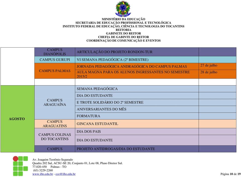 SEMANA PEDAGÓGICA DIA DO ESTUDANTE E TROTE SOLIDÁRIO DO 2º SEMESTRE ANIVERSARIANTES DO MÊS AGOSTO COLINAS