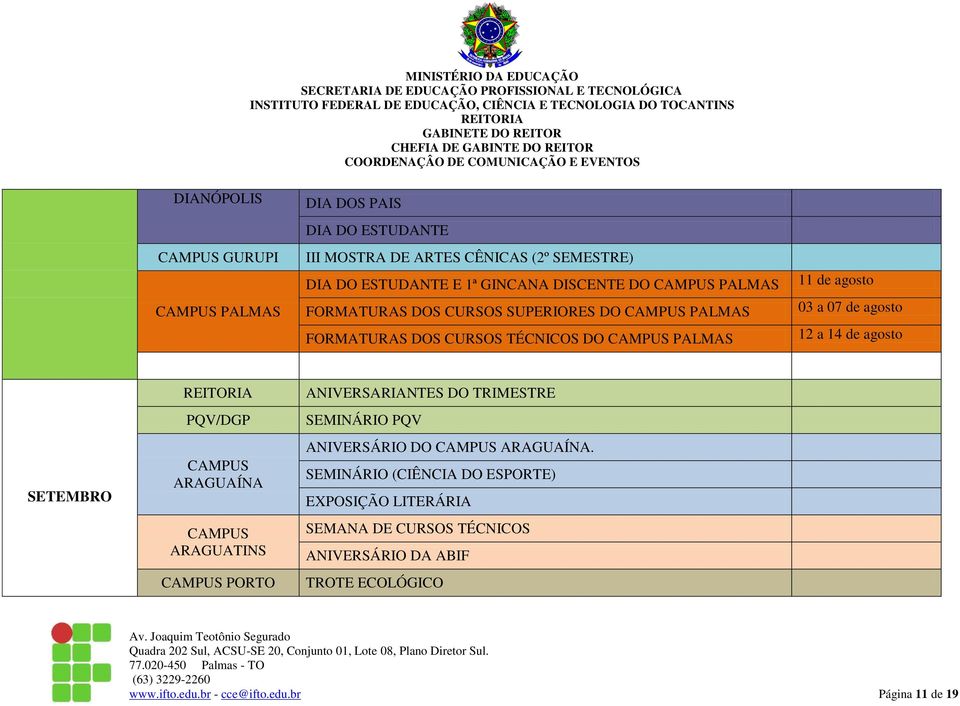 a 07 de agosto 12 a 14 de agosto SETEMBRO PQV/DGP PORTO ANIVERSARIANTES DO TRIMESTRE SEMINÁRIO PQV ANIVERSÁRIO DO.