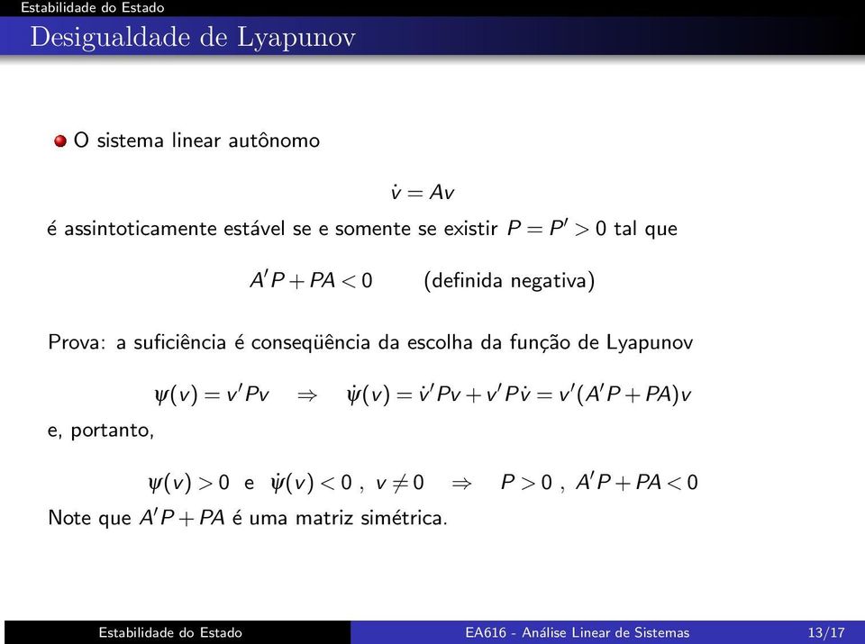 função de Lyapunov e, portanto, ψ(v)=v Pv ψ(v)= v Pv+v P v =v (A P+PA)v ψ(v)>0 e ψ(v)<0, v 0 P >0, A