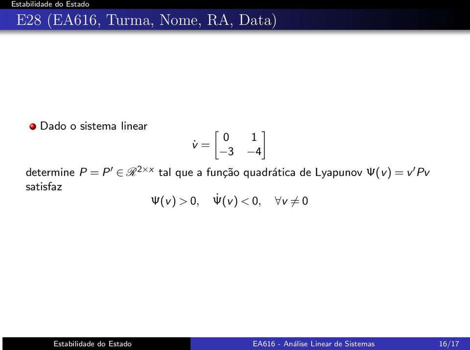 quadrática de Lyapunov Ψ(v)=v Pv satisfaz Ψ(v)>0, Ψ(v)<0,