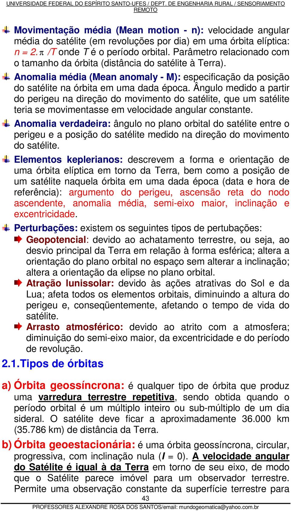 Ângulo medido a partir do perigeu na direção do movimento do satélite, que um satélite teria se movimentasse em velocidade angular constante.