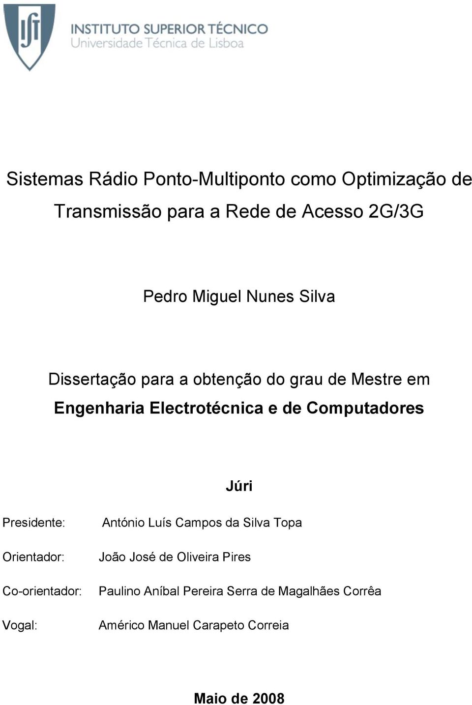 Computadores Júri Presidente: Orientador: Co-orientador: Vogal: António Luís Campos da Silva Topa João