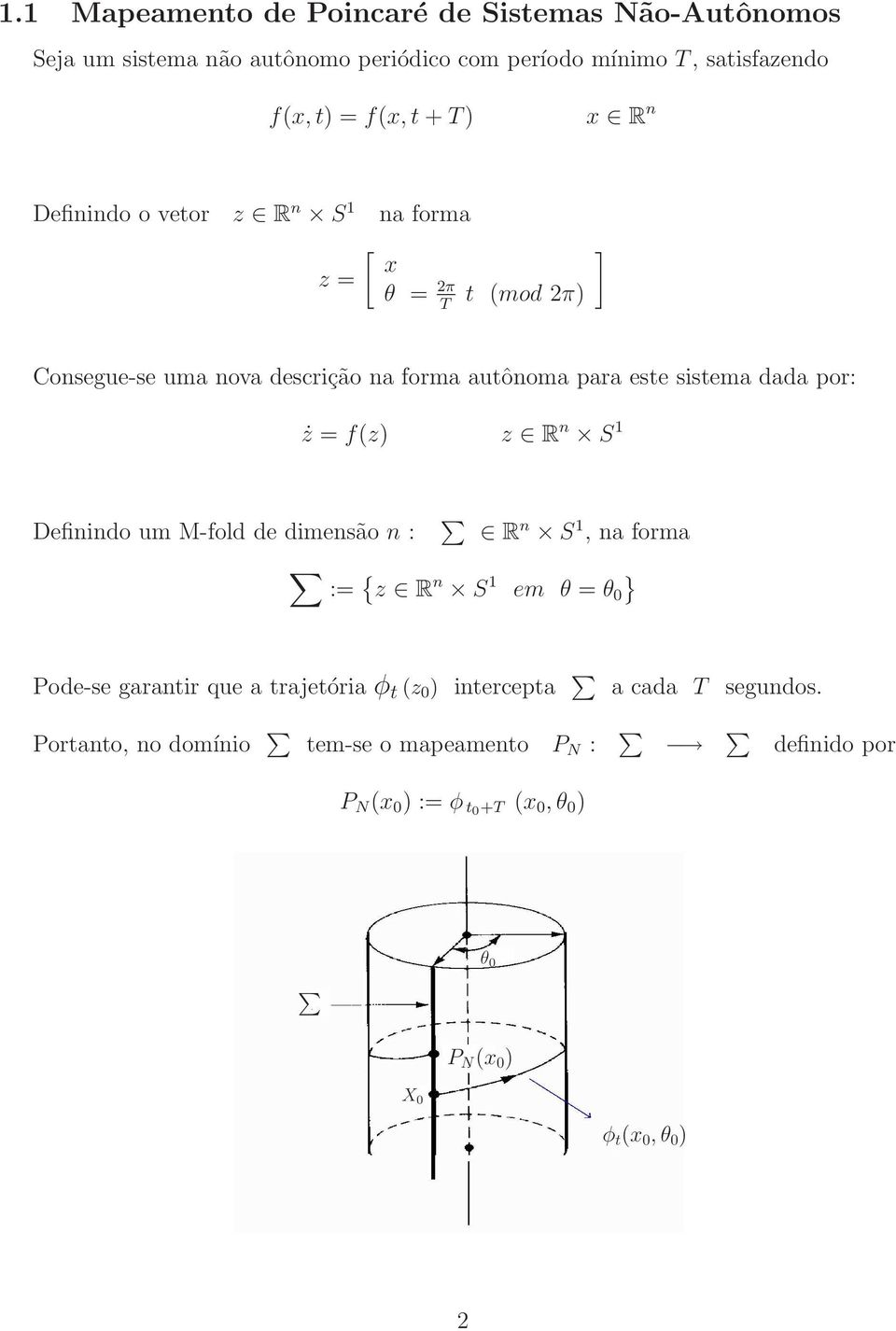 f(z) z R n S 1 Definindo um M-fold de dimensão n : R n S 1, na forma := { z R n S 1 em θ = θ 0 } Pode-se garantir que a trajetória φ t (z 0 )