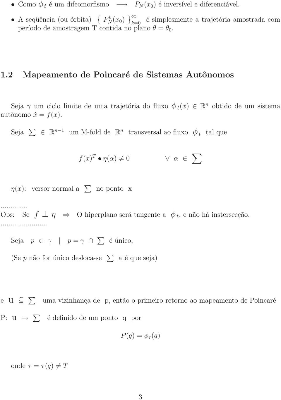 2 Mapeamento de Poincaré de Sistemas Autônomos Seja γ um ciclo limite de uma trajetória do fluxo φ t (x) R n obtido de um sistema autônomo ẋ = f(x).