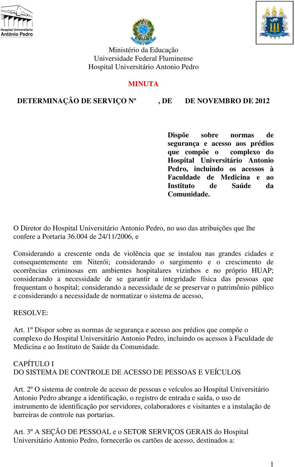 O Diretor do Hospital Universitário Antonio Pedro, no uso das atribuições que lhe confere a Portaria 36.