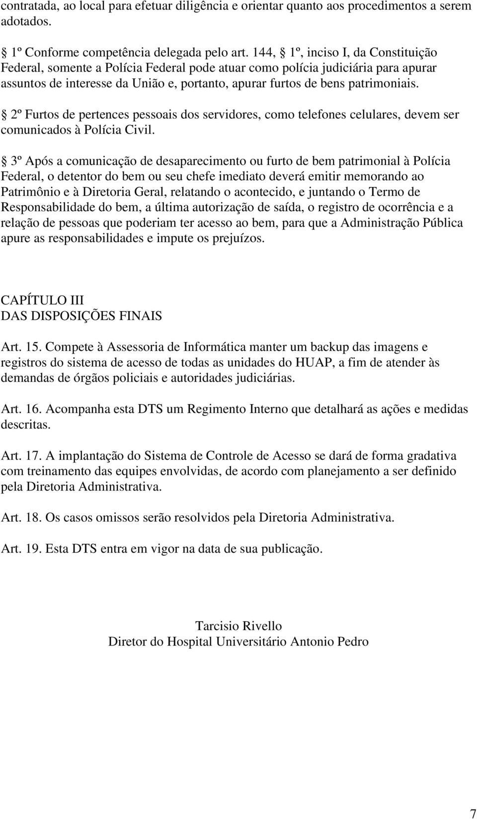 2º Furtos de pertences pessoais dos servidores, como telefones celulares, devem ser comunicados à Polícia Civil.