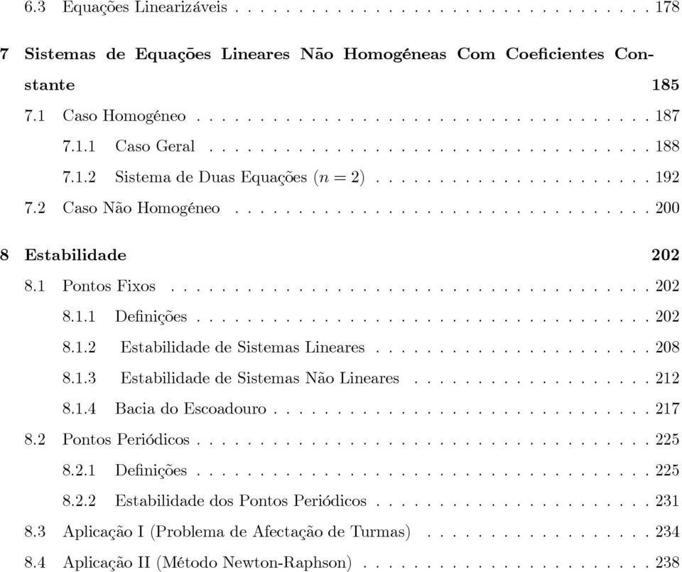 ..28 8..3 EstabilidadedeSistemasNãoLineares...22 8..4 BaciadoEscoadouro...27 8.2 PontosPeriódicos...225 8.2. Definições...225 8.2.2 EstabilidadedosPontosPeriódicos.