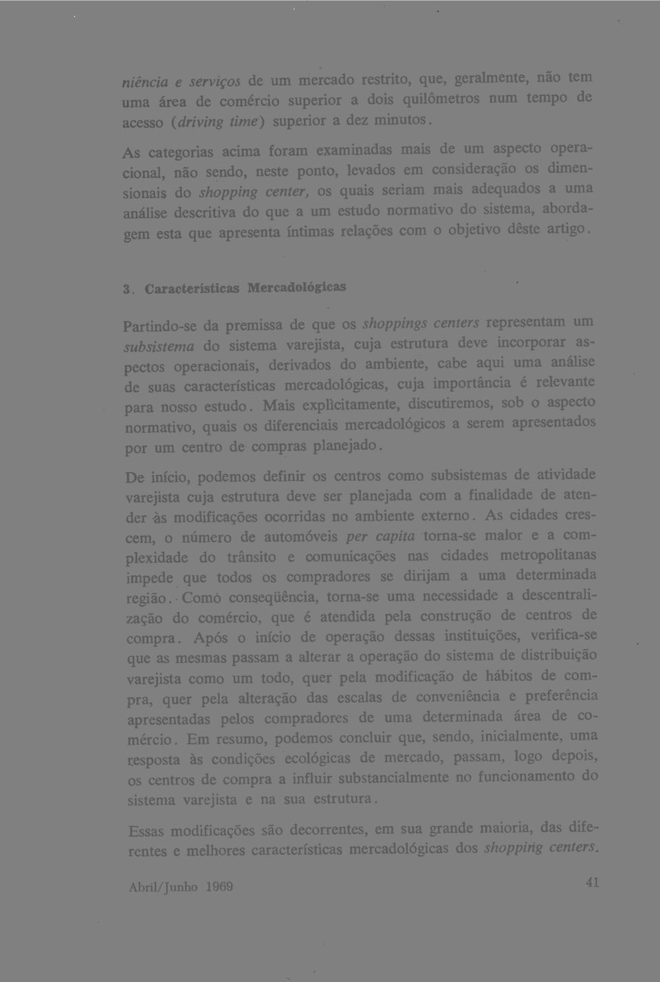 descritiva do que a um estudo normativo do sistema, abordagem esta que apresenta íntimas relações com o objetivo dêste artigo. 3.