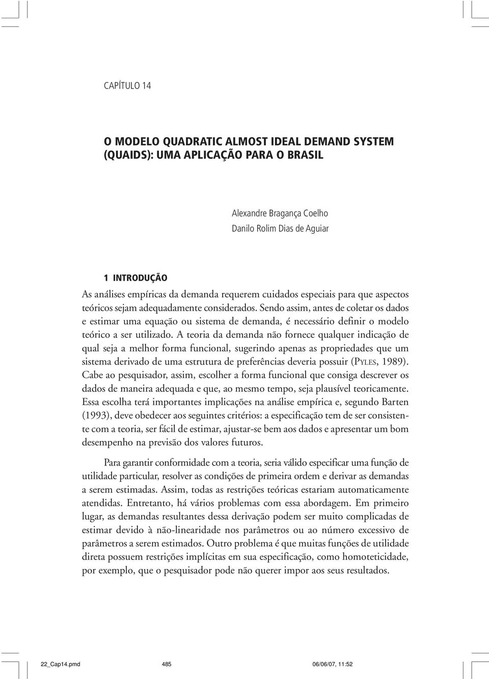 Sendo assm, antes de coletar os dados e estmar uma equação ou sstema de demanda, é necessáro defnr o modelo teórco a ser utlzado.