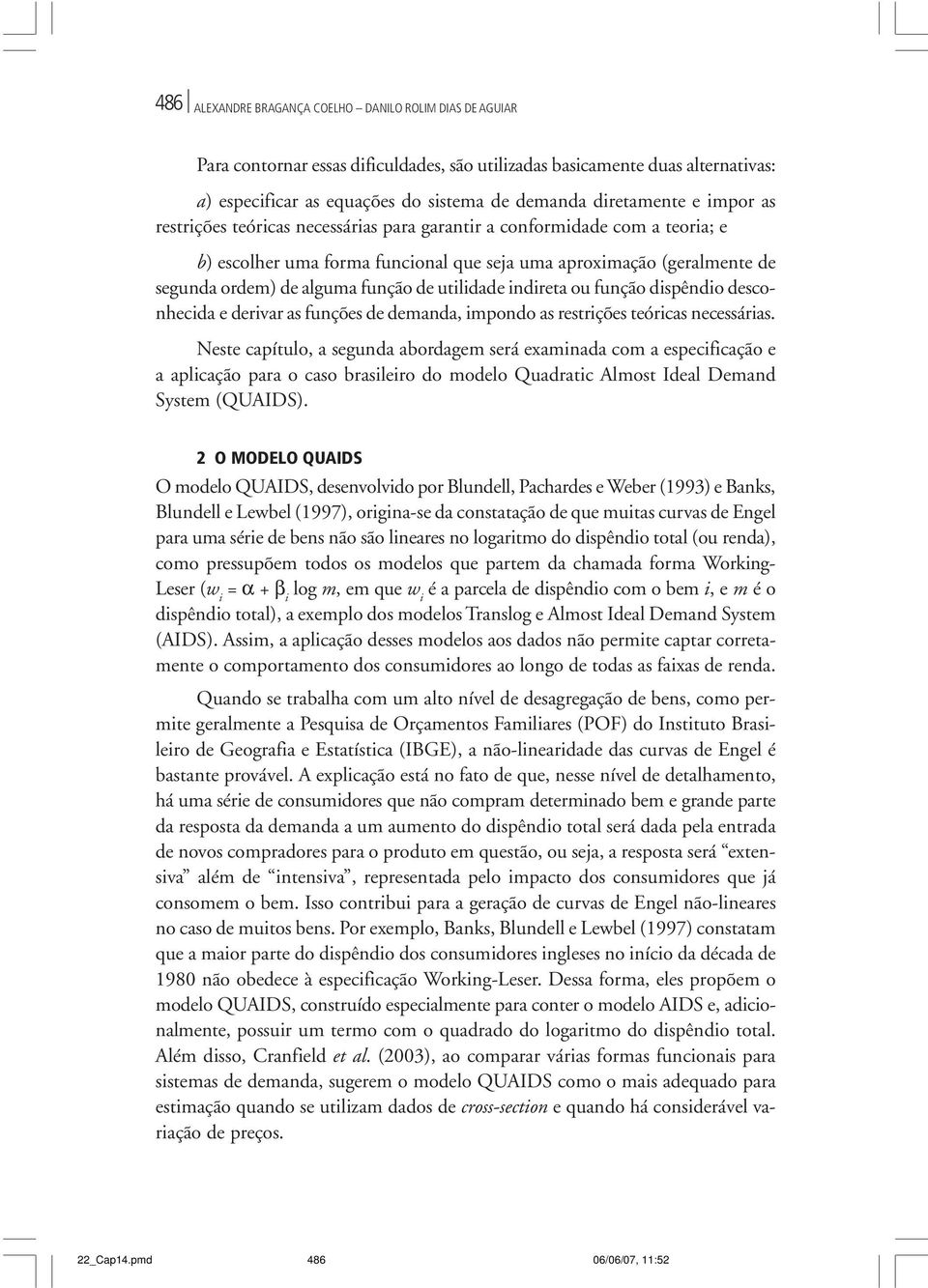 função dspêndo desconhecda e dervar as funções de demanda, mpondo as restrções teórcas necessáras.