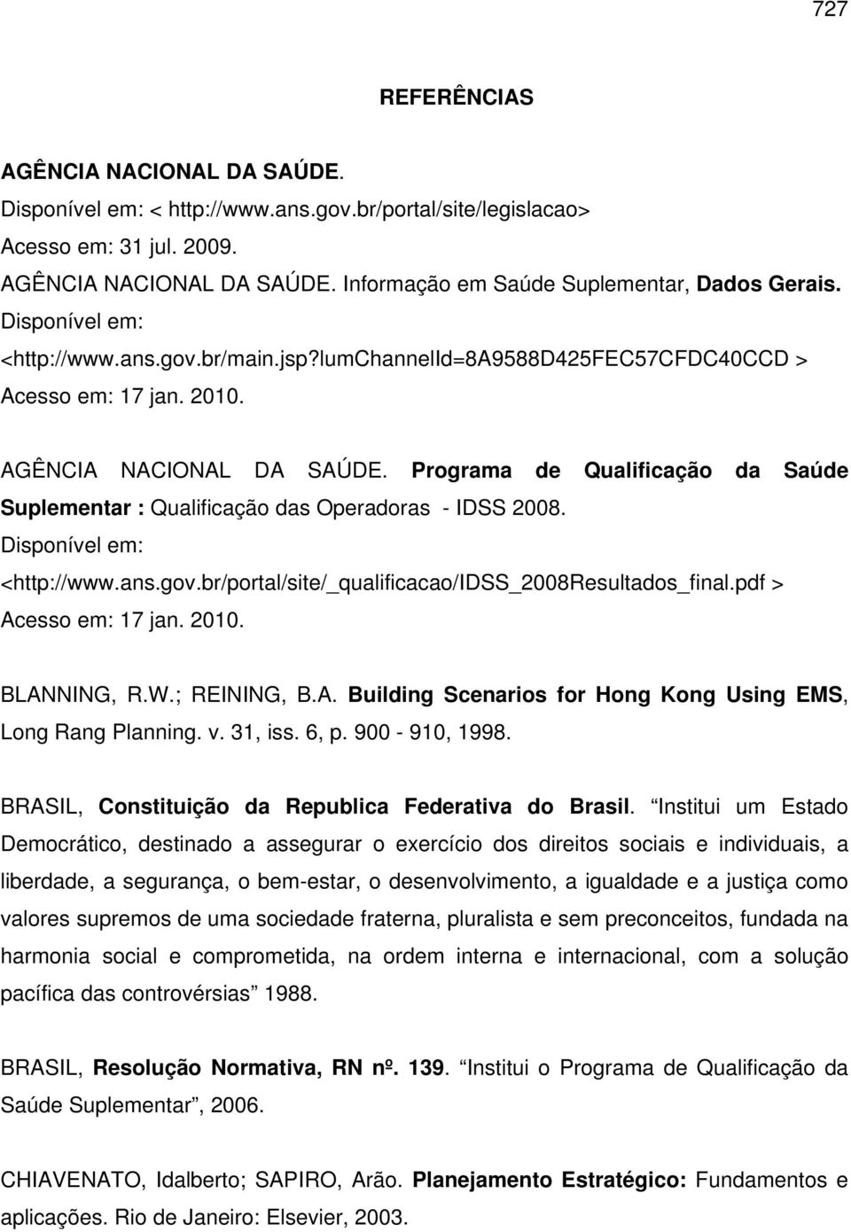 Programa de Qualificação da Saúde Suplementar : Qualificação das Operadoras - IDSS 2008. Disponível em: <http://www.ans.gov.br/portal/site/_qualificacao/idss_2008resultados_final.