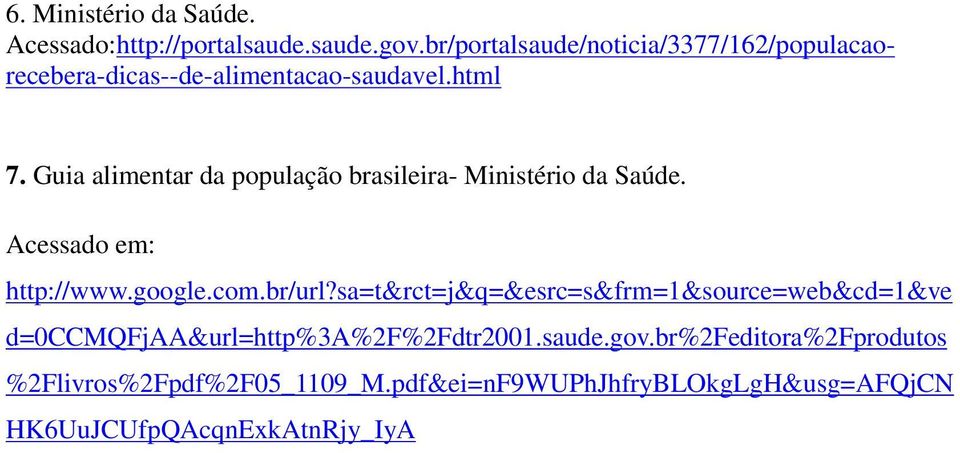 Guia alimentar da população brasileira- Ministério da Saúde. Acessado em: http://www.google.com.br/url?