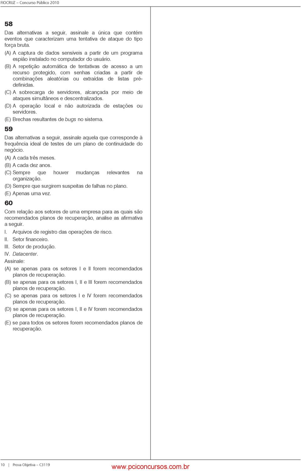 (B) A repetição automática de tentativas de acesso a um recurso protegido, com senhas criadas a partir de combinações aleatórias ou extraídas de listas prédefinidas.