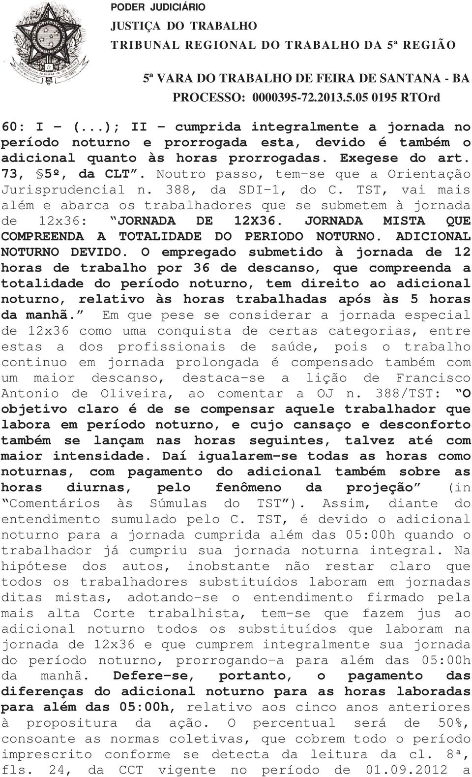 JORNADA MISTA QUE COMPREENDA A TOTALIDADE DO PERIODO NOTURNO. ADICIONAL NOTURNO DEVIDO.