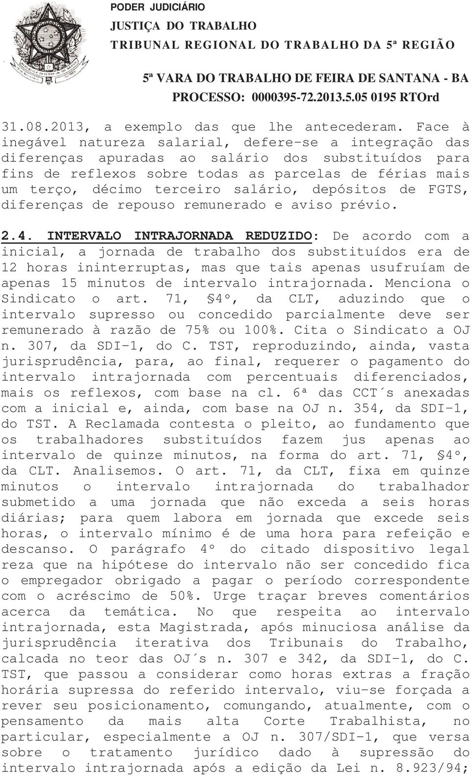 salário, depósitos de FGTS, diferenças de repouso remunerado e aviso prévio. 2.4.