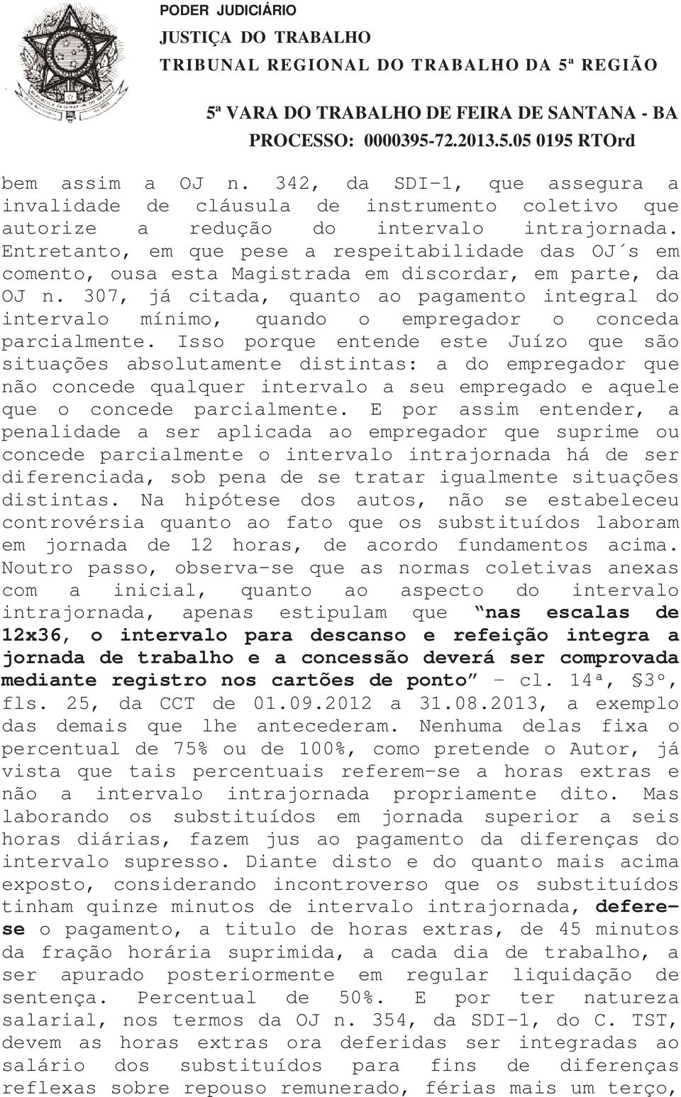 307, já citada, quanto ao pagamento integral do intervalo mínimo, quando o empregador o conceda parcialmente.