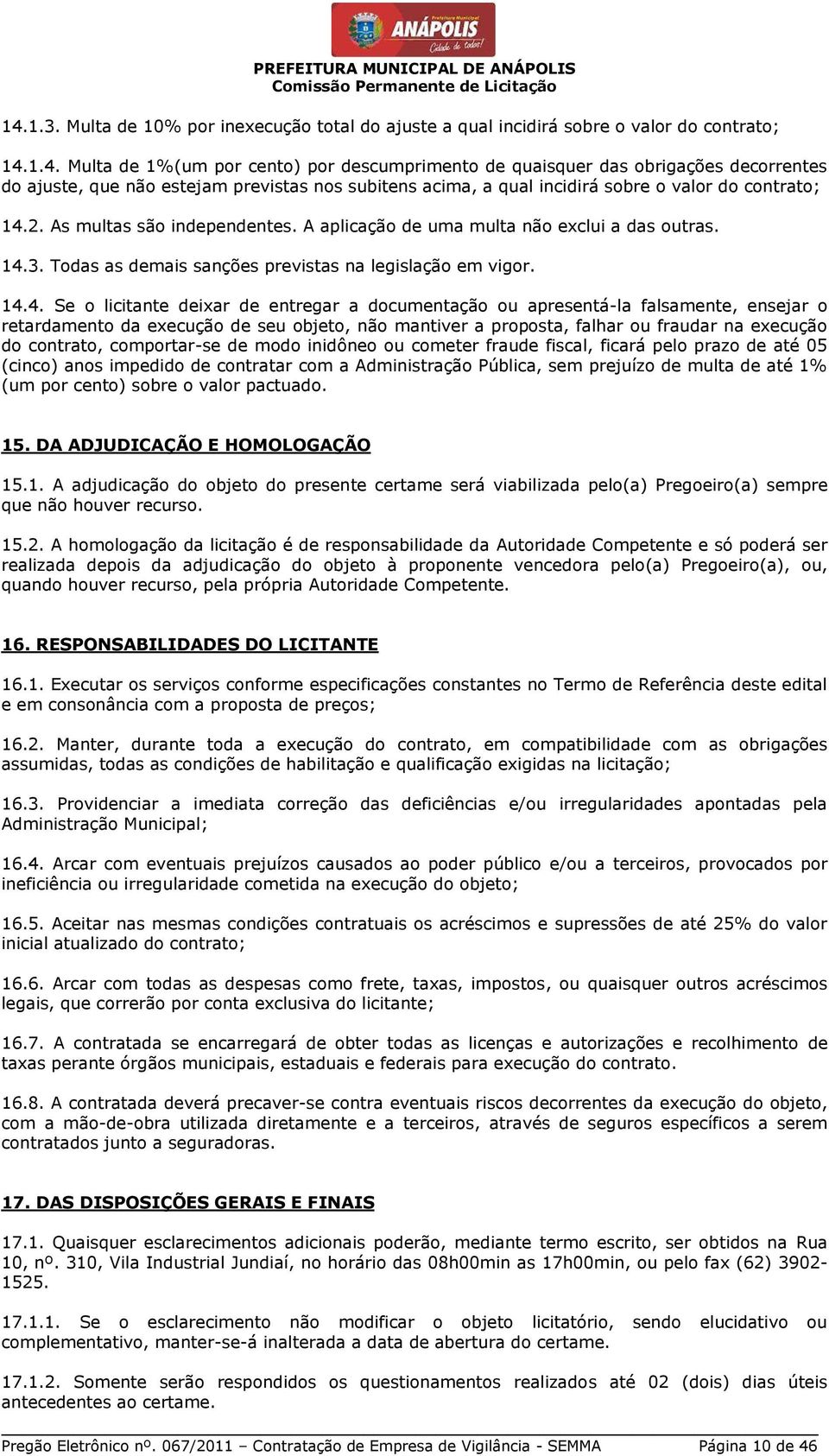 3. Todas as demais sanções previstas na legislação em vigor. 14.