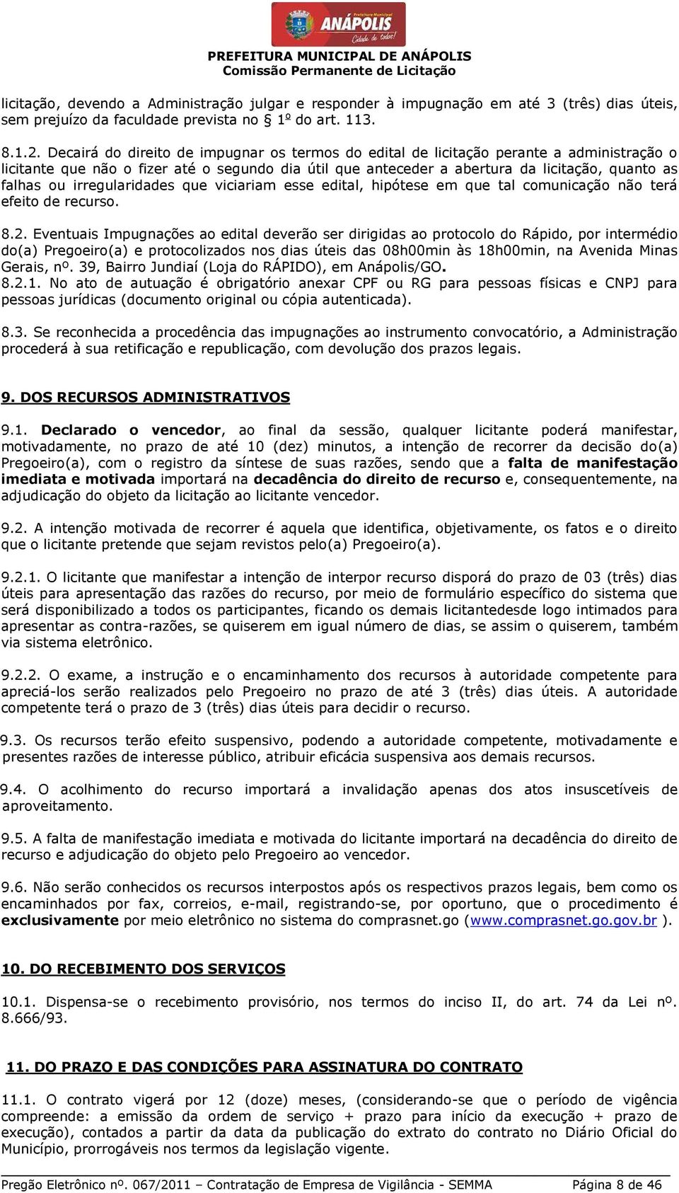 irregularidades que viciariam esse edital, hipótese em que tal comunicação não terá efeito de recurso. 8.2.