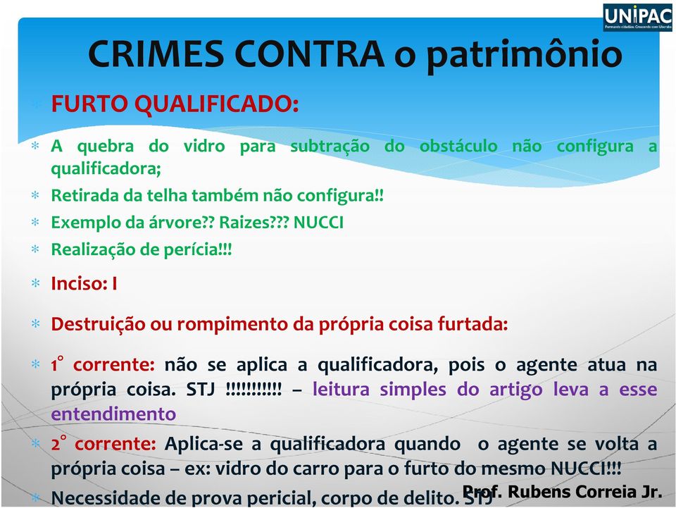 !! Inciso: I Destruição ou rompimento da própria coisa furtada: 1 corrente: não se aplica a qualificadora, pois o agente atua na própria coisa.