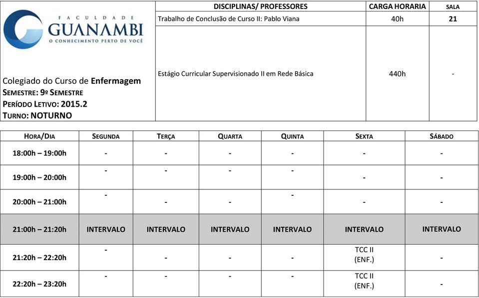 em Rede Básica 440h 18:00h 19:00h 19:00h 20:00h 20:00h 21:00h 21:00h 21:20h INTERVALO INTERVALO