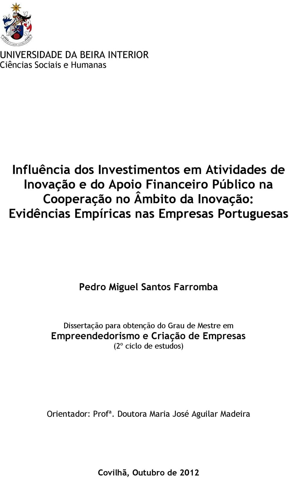 Portuguesas Pedro Miguel Santos Farromba Dissertação para obtenção do Grau de Mestre em Empreendedorismo e