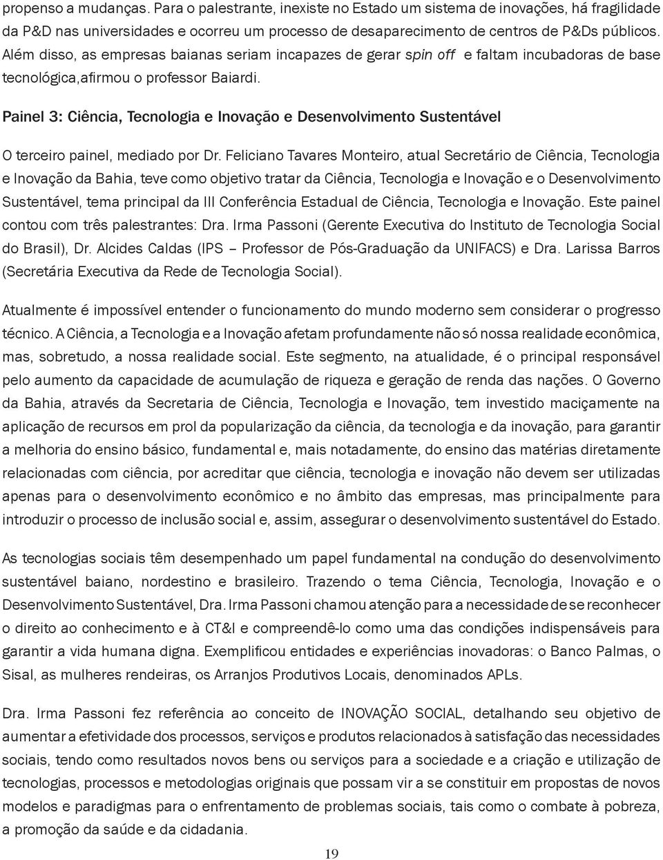 Painel 3: Ciência, Tecnologia e Inovação e Desenvolvimento Sustentável O terceiro painel, mediado por Dr.