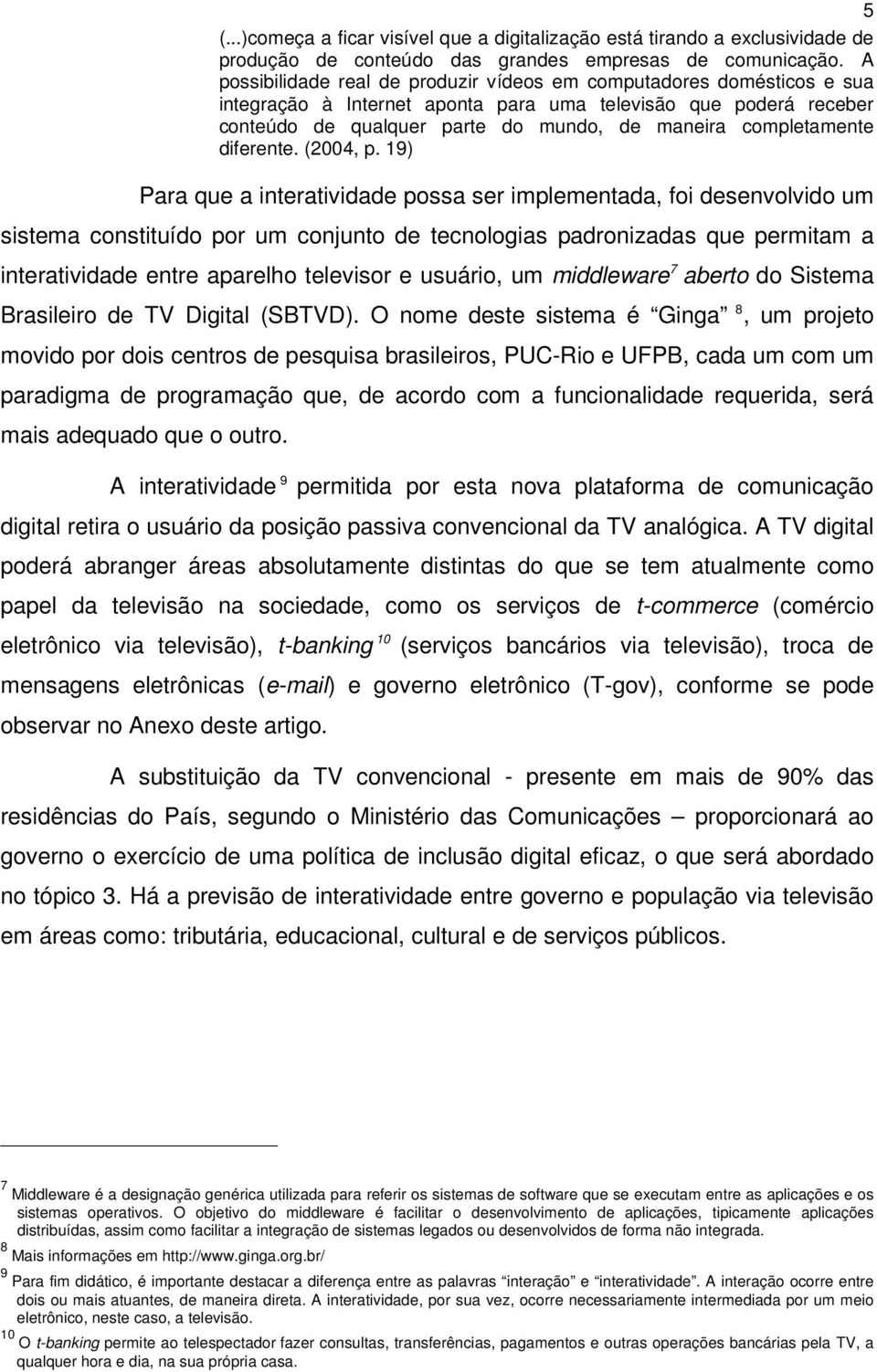 completamente diferente. (2004, p.