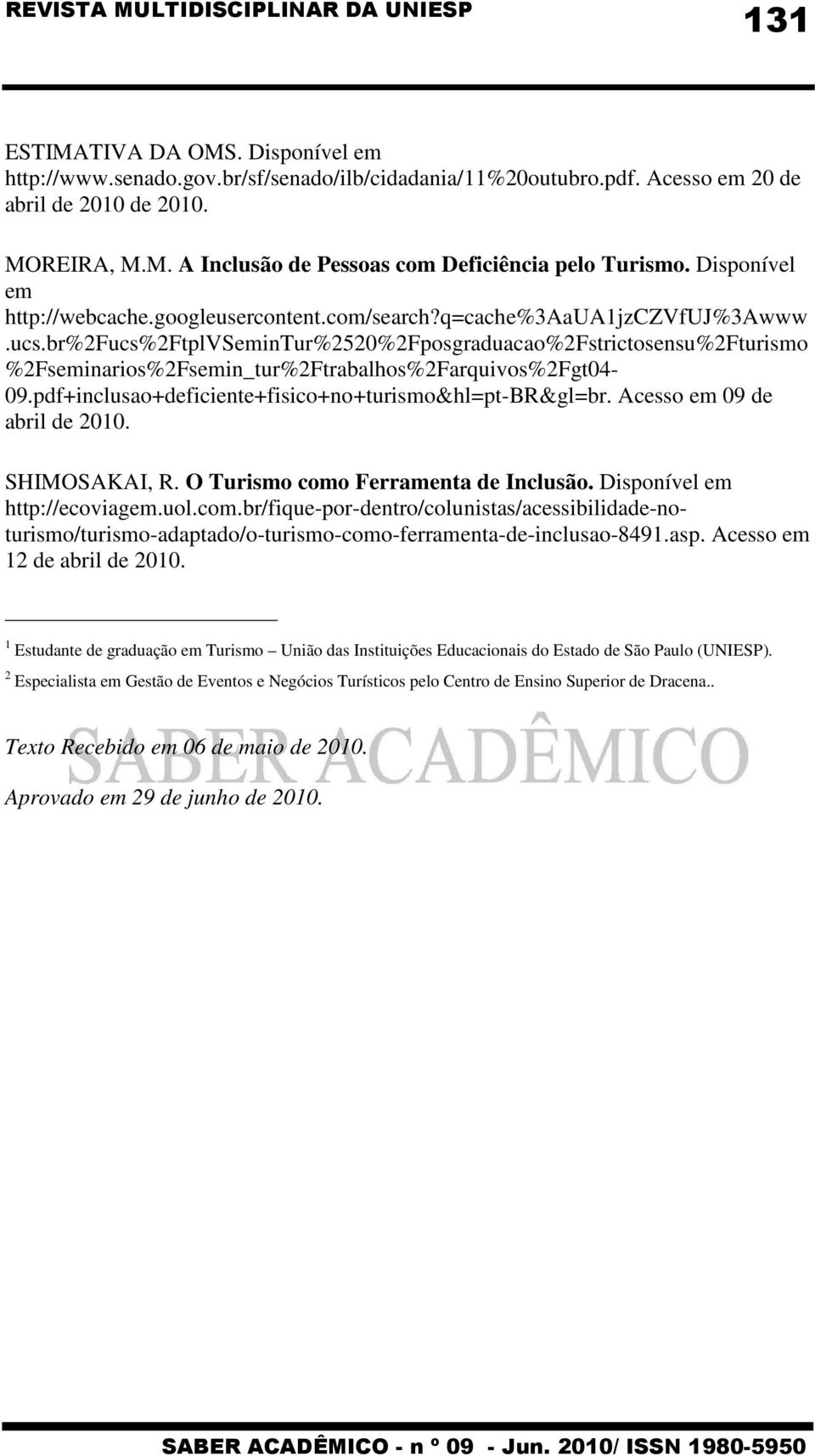 br%2fucs%2ftplvsemintur%2520%2fposgraduacao%2fstrictosensu%2fturismo %2Fseminarios%2Fsemin_tur%2Ftrabalhos%2Farquivos%2Fgt04-09.pdf+inclusao+deficiente+fisico+no+turismo&hl=pt-BR&gl=br.