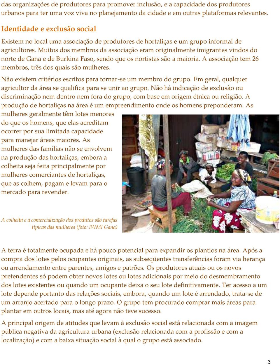 Muitos dos membros da associação eram originalmente imigrantes vindos do norte de Gana e de Burkina Faso, sendo que os nortistas são a maioria.