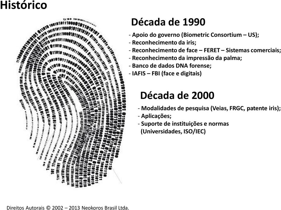 Banco de dados DNA forense; - IAFIS FBI (face e digitais) Década de 2000 - Modalidades de