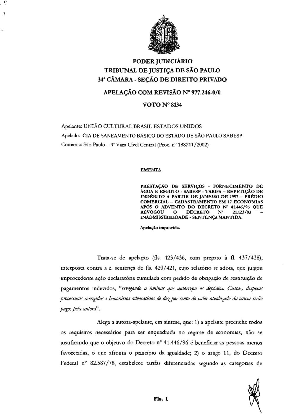 446/96 QUE REVOGOU O DECRETO N 21.123/83 INADMISSIBILIDADE - SENTENÇA MANTIDA. Apelação improvida. Trata-se de apelação (fls. 423/436, com preparo à fl. 437/438), interposta contra a r.