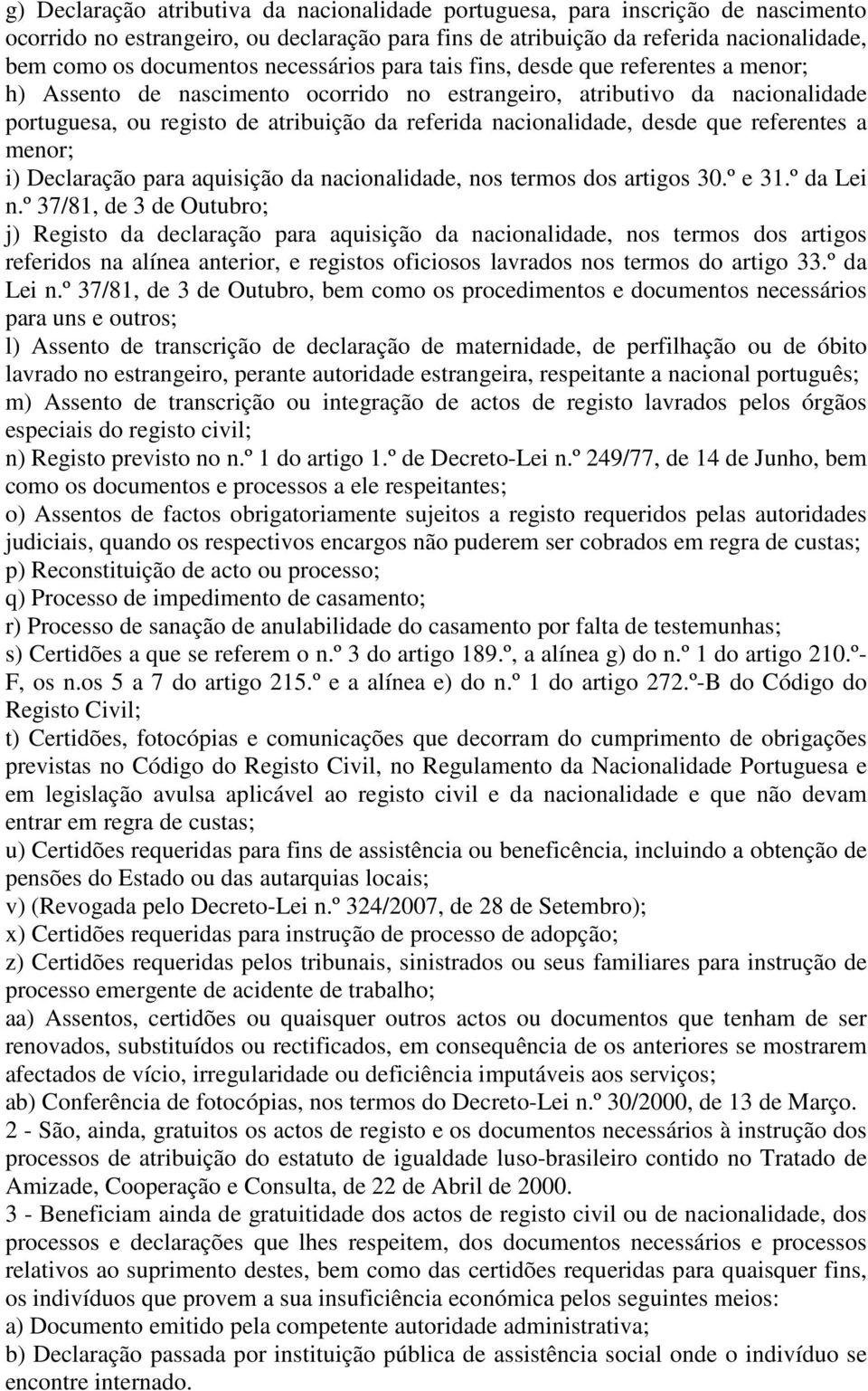 desde que referentes a menor; i) Declaração para aquisição da nacionalidade, nos termos dos artigos 30.º e 31.º da Lei n.