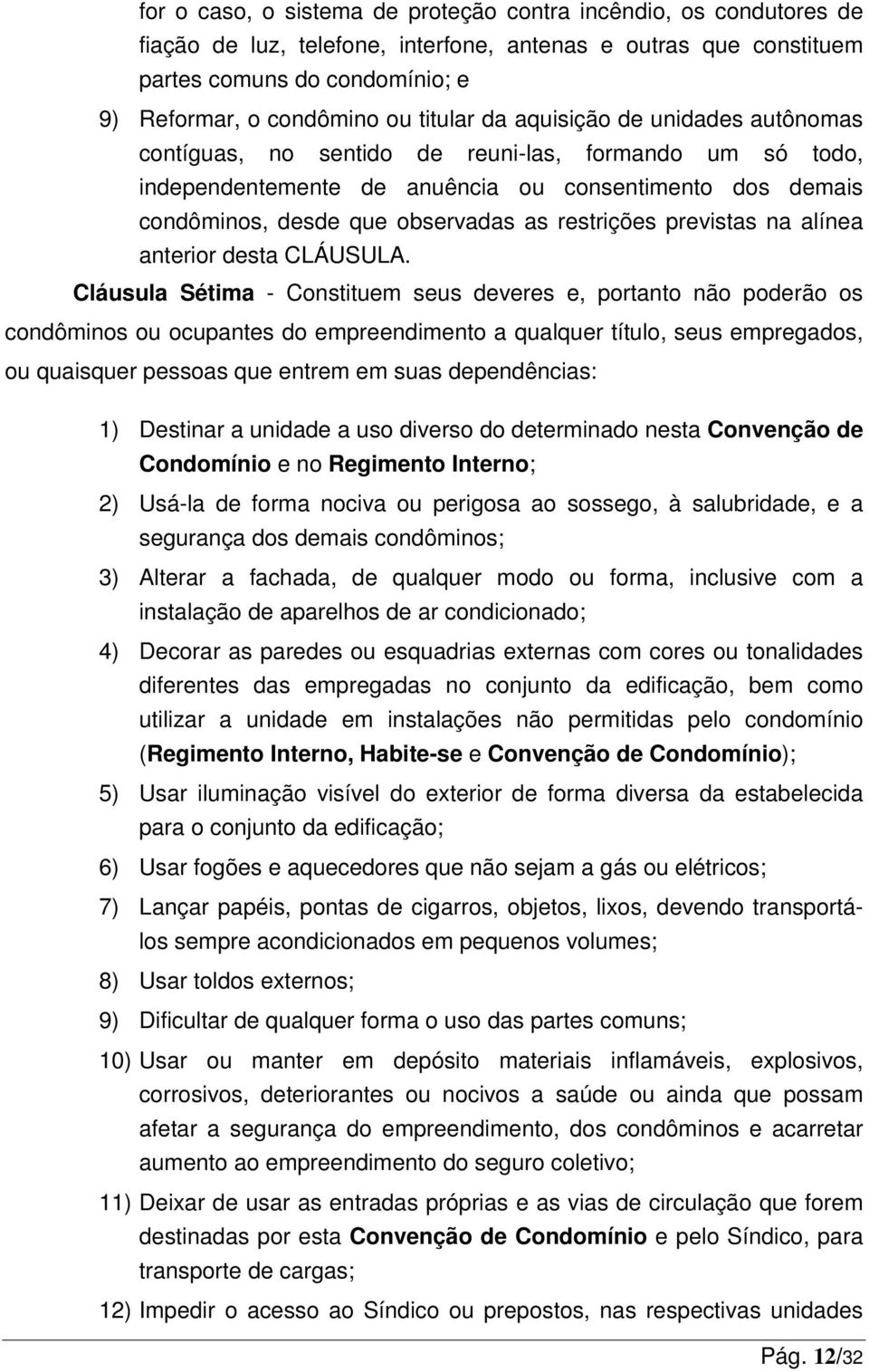 restrições previstas na alínea anterior desta CLÁUSULA.