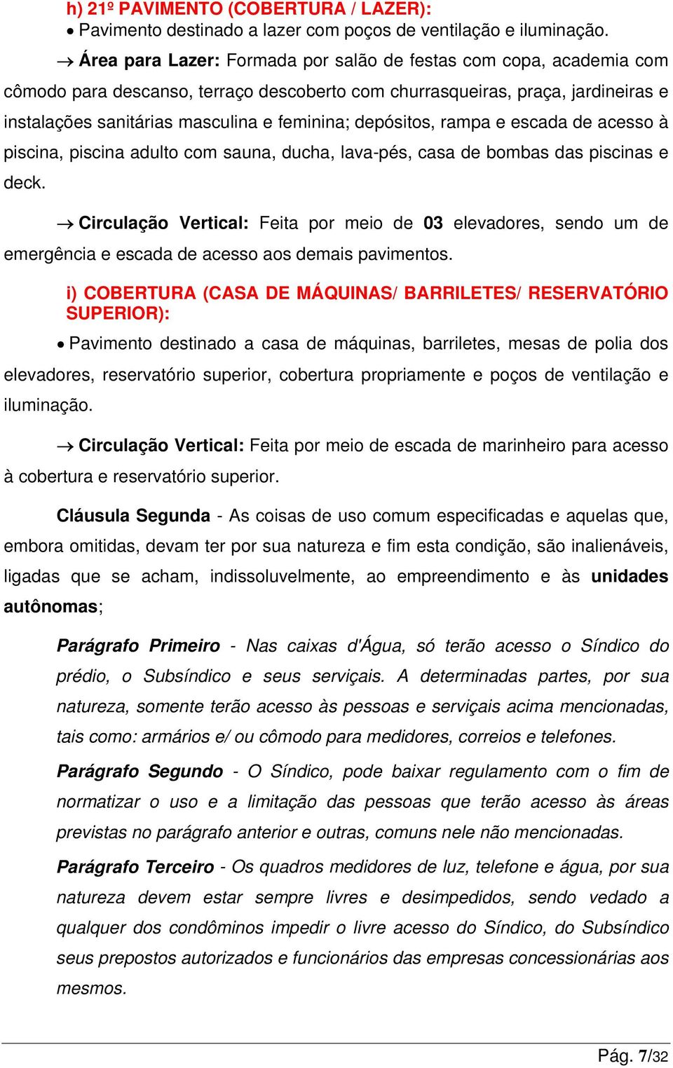 depósitos, rampa e escada de acesso à piscina, piscina adulto com sauna, ducha, lava-pés, casa de bombas das piscinas e deck.