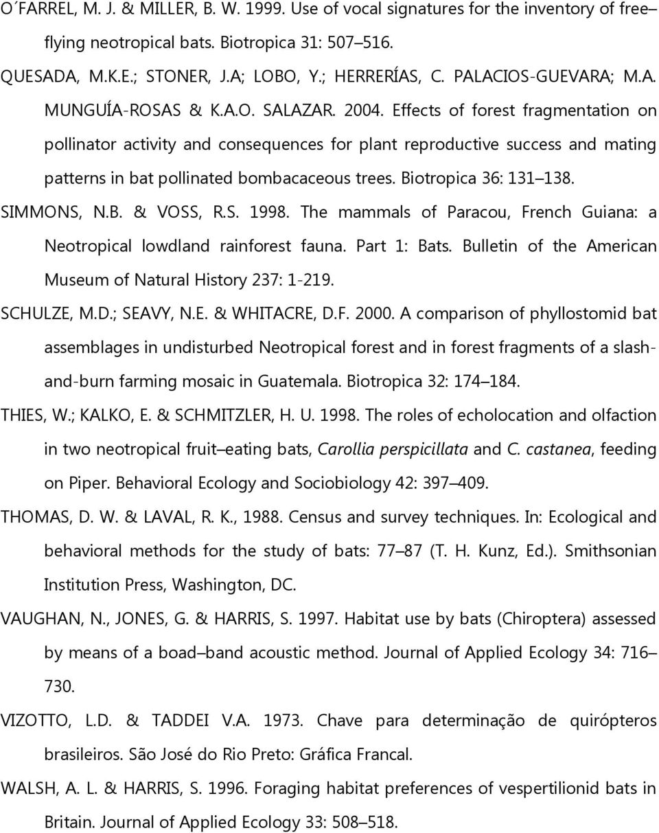 Effects of forest fragmentation on pollinator activity and consequences for plant reproductive success and mating patterns in bat pollinated bombacaceous trees. Biotropica 36: 131 138. SIMMONS, N.B. & VOSS, R.