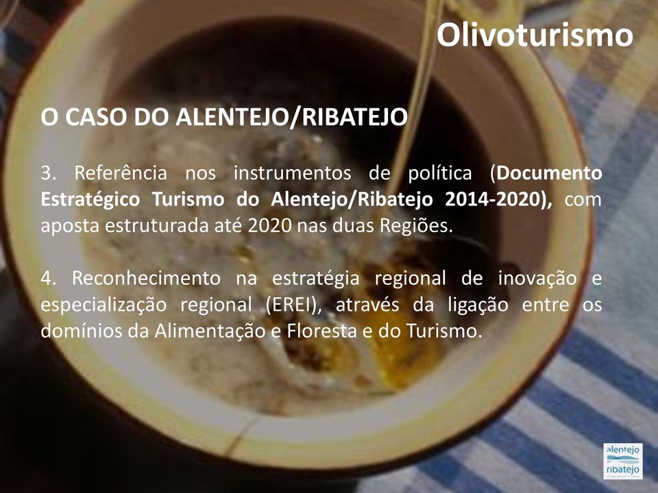 Alentejo/Ribatejo 2014-2020), com aposta estruturada até 2020 nas duas Regiões. 4.