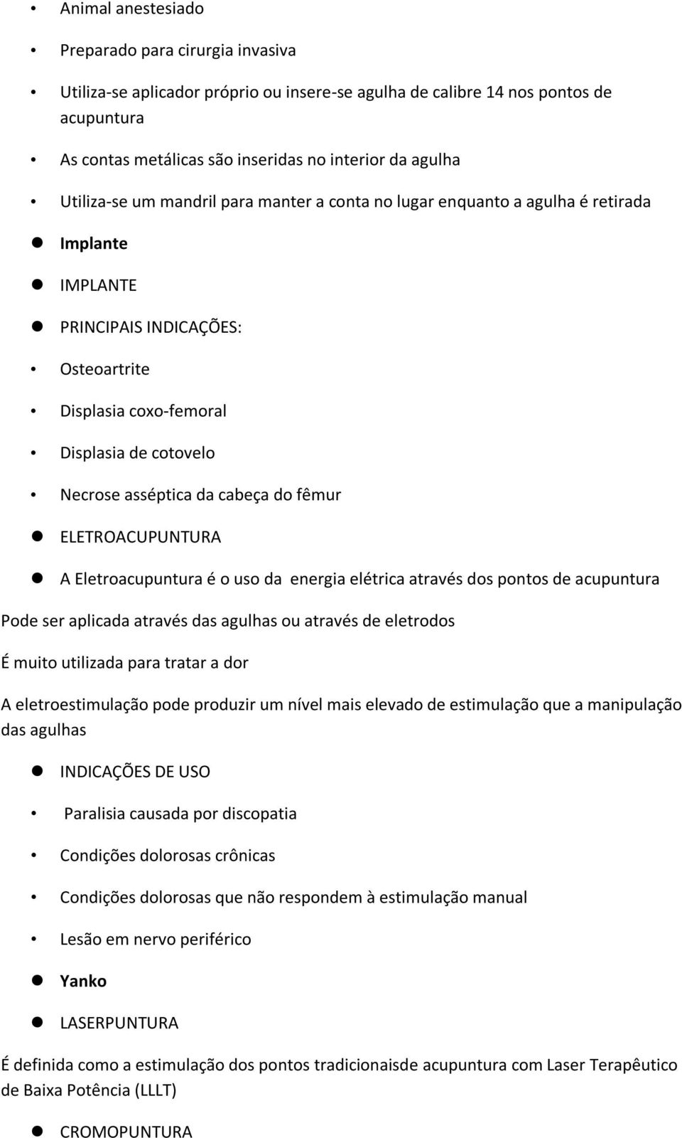 cabeça do fêmur ELETROACUPUNTURA A Eletroacupuntura é o uso da energia elétrica através dos pontos de acupuntura Pode ser aplicada através das agulhas ou através de eletrodos É muito utilizada para