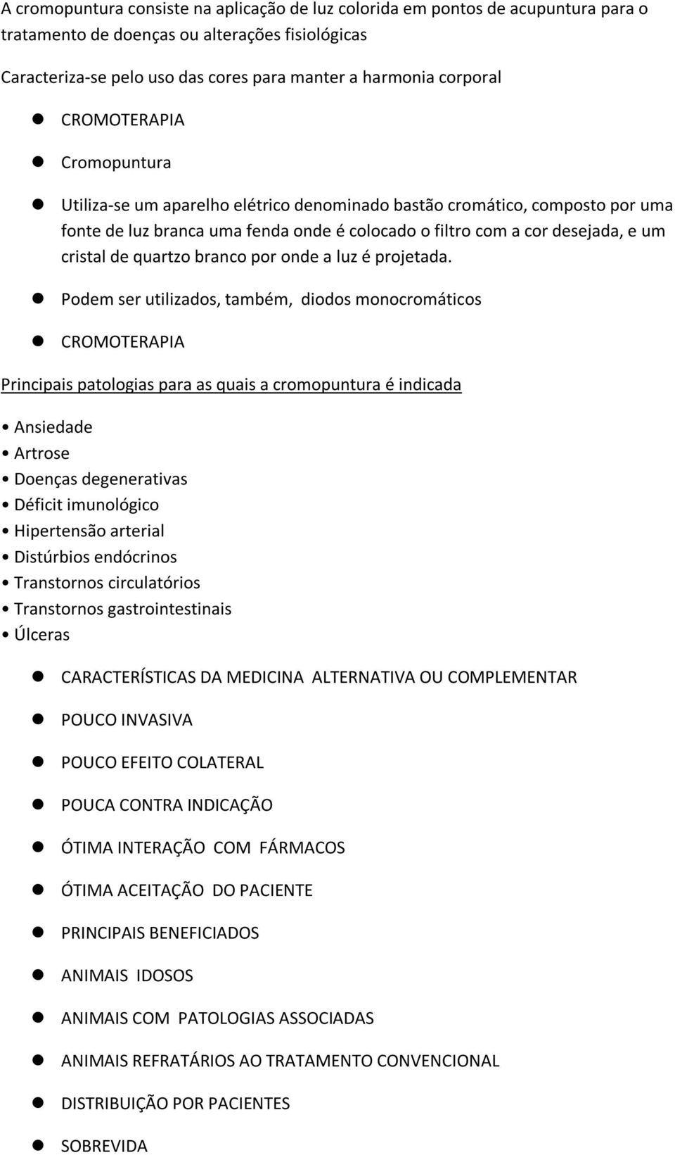 quartzo branco por onde a luz é projetada.