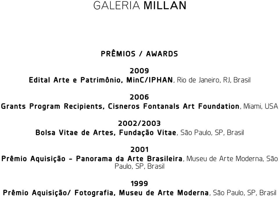 Artes, Fundação Vitae, São Paulo, SP, 2001 Prêmio Aquisição - Panorama da Arte eira, Museu de